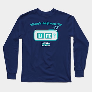 Snooze For Life. Long Sleeve T-Shirt